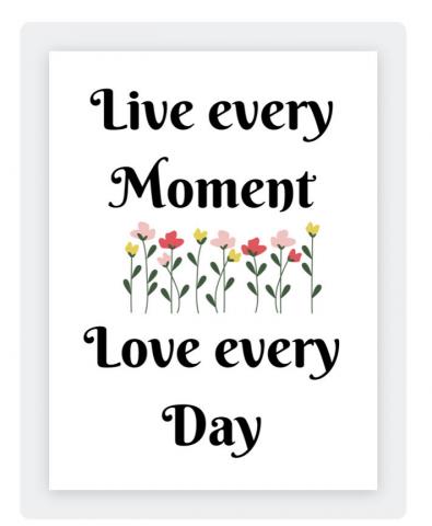 Live every moment love every day